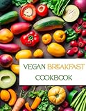 VEGAN BREAKFAST COOKBOOK - 30 GREAT MORNINGS!