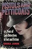 Pistols and Petticoats: 175 Years of Lady Detectives in Fact and Fiction