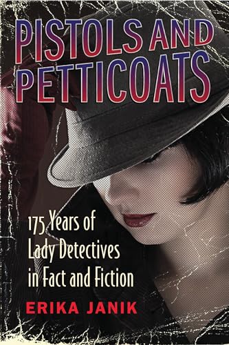 Pistols and Petticoats: 175 Years of Lady Detectives in Fact and Fiction
