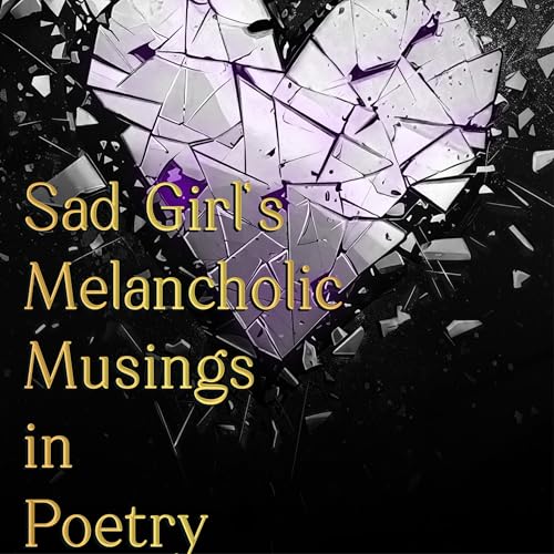 Violet Alarie presents Sad Girl's Melancholic Musings in Poetry episode artwork