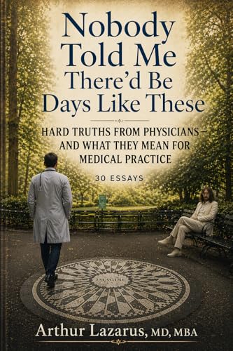 Nobody Told Me There’d Be Days Like These: Hard Truths from Physicians—and What They Mean for Medical Practice