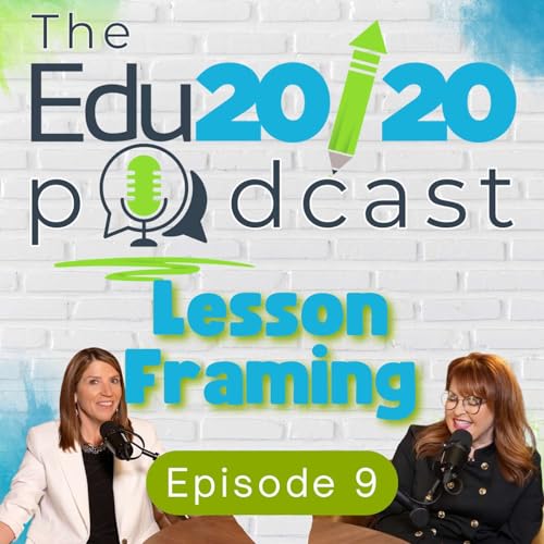 Lesson Framing | Episode 9 | The Edu20/20 Podcast