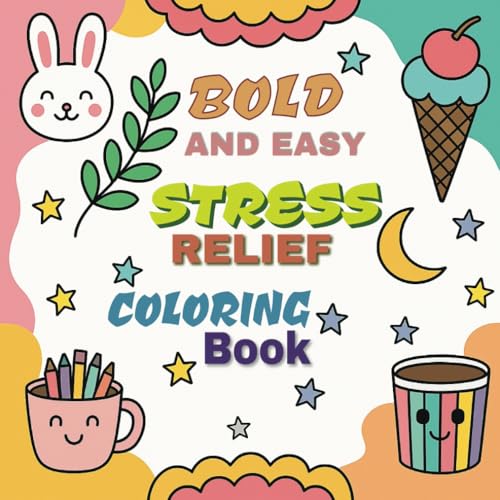 Bold & Easy Stress Relief Coloring book: 75 Fun & Relaxing Pages for All Ages to Color and Unwind | Big, Simple, and Soothing Ar