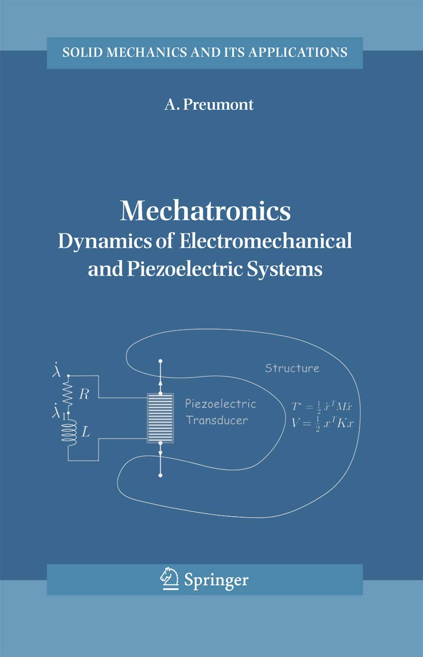 Mechatronics: Dynamics of Electromechanical and Piezoelectric Systems (Solid Mechanics and Its Applications, 136, Band 136)