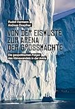 Von der Eiswüste zur Arena der Grossmächte: Die geopolitischen Folgen des Klimawandels in der Arktis