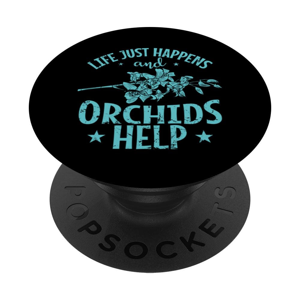 Life just happens and Orchids Help Plant PopSockets Adhesive PopGrip