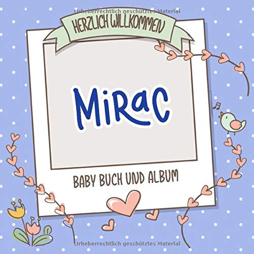 Herzlich Willkommen Mirac - Baby Buch und Album: Personalisiertes Babybuch und Babyalbum, Geschenk zu Schwangerschaft und Geburt, Baby Name auf dem Cover