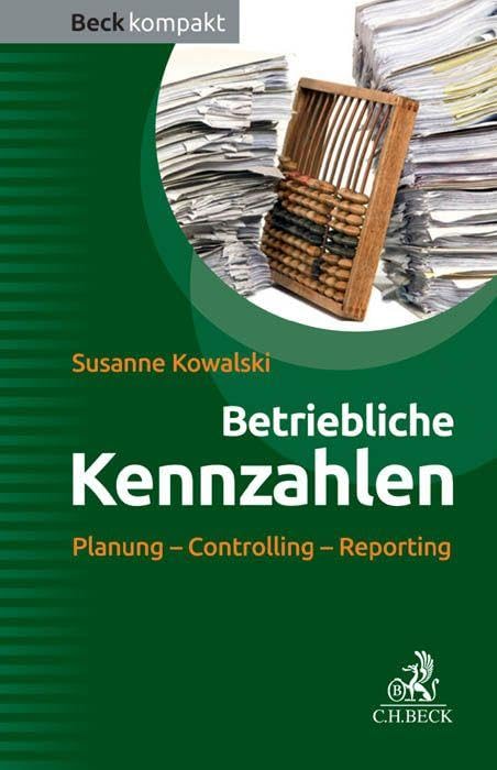 Betriebliche Kennzahlen: Planung - Controlling - Reporting (Beck kompakt)
