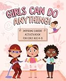 Girls Can Do Anything: Inspiring Careers Activity Book for Girls Age 4-8: Motivational Activity and Coloring Book for Kids to Empower Strong Confident ... Self Esteem, and Celebrating Girl Power