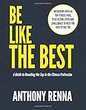 Be Like the Best: A Guide to Reaching the Top in the Fitness Profession