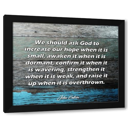 ArtDirect ArtsyQuotes Art Print with Customization Framed or UnFramed Quote: We should ask God to increase our hope when it is small, awaken it when it is dormant, confirm it when it is wavering, stre