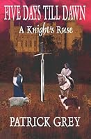 Five Days Till Dawn: A Knight's Ruse 1894869516 Book Cover