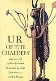 Ur of the Chaldees': A Revised and Updated Edition of Sir Leonard Woolley's Excavations at Ur