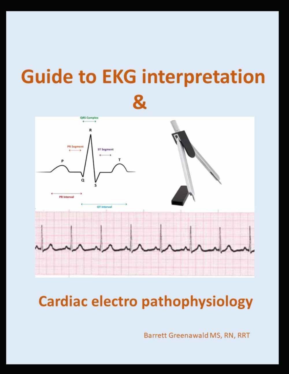 Guide to EKG interpretation and cardiac electro pathophysiology