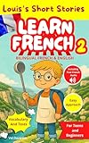 LEARN FRENCH 2 with Louis's Short Stories : Bilingual French and English for Teens and Beginners (Learn French with Louis's Short Stories) (French Edition)