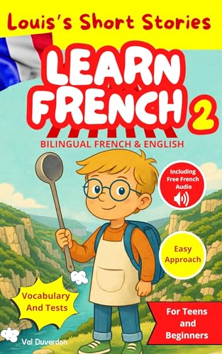 LEARN FRENCH 2 with Louis's Short Stories : Bilingual French and English for Teens and Beginners (Learn French with Louis's Short Stories) (French Edition)