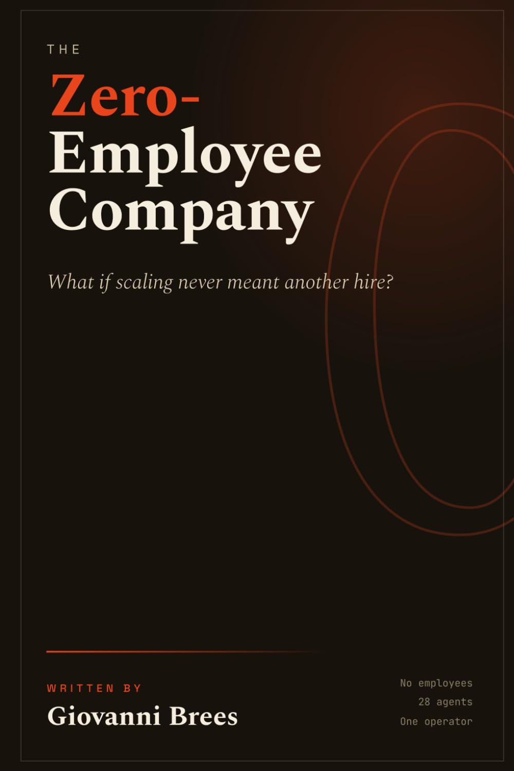 The Zero Employee Company: How to Build and Scale a Profitable Business with AI Agents Instead of Employees