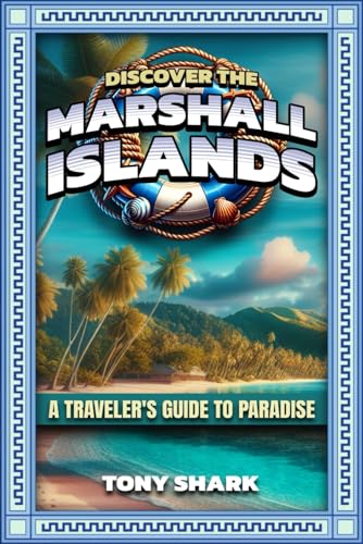 Discovering the Marshall Islands: A Traveler's Guide to Paradise