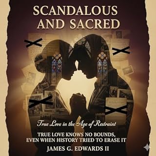 Scandalous and Sacred: True Love in the Age of Restraint cover art