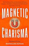 magnetic charisma: how to build instant rapport, be more likable, and make a mem