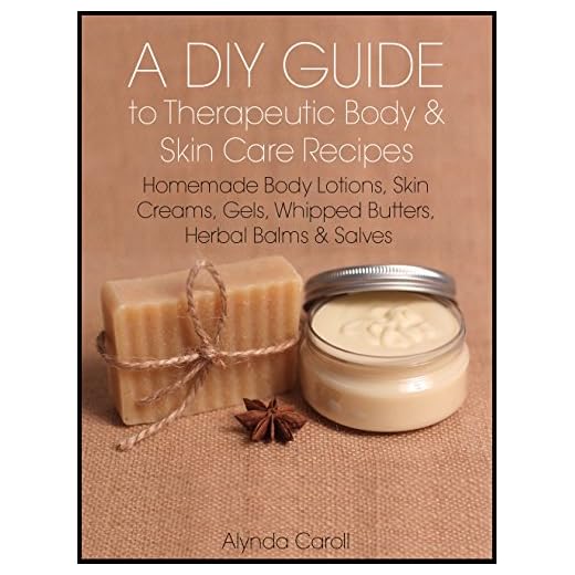 A DIY Guide to Therapeutic Body and Skin Care Recipes: Homemade Body Lotions, Skin Creams, Whipped Butters, and Herbal Balms and Salves (The Art of the Bath Book 3)