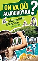 ON VA OU AUJOURD'HUI? 150 SORTIES A MONTRÉAL ET ENVIRONS 2894648626 Book Cover