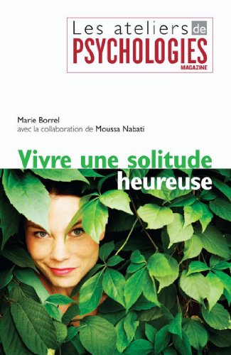 Télécharger Vivre une solitude heureuse (Les ateliers de Psychologies Magazine) Livre eBook France