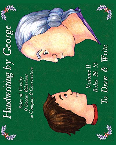 Handwriting by George, Volume II: Rules of Civility & Decent Behavior in Company & Conversation Handwriting by George, Volume II: Rules of Civility & Decent Behavior in Company & Conversation