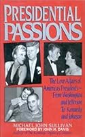 Presidential Passions: The Love Affairs of America's Presidents : From Washington and Jefferson to Kennedy and Johnson 1561710938 Book Cover