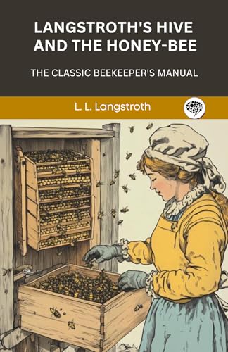 Langstroth's Hive and the Honey-Bee: The Classic Beekeeper's Manual (Grapevine Press)