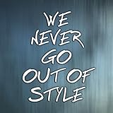 We Never Go Out Of Style