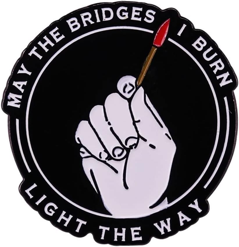LATINDAY May The Bridges I Burn Light The Way Hard Enamel Pin Lapel Pins Badge Fashion Pins For Jackets Backpacks and Hats Lapel Pin For Friends Gifts