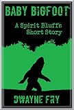 Baby Bigfoot (A Spirit Bluffs Short Story) (English Edition)