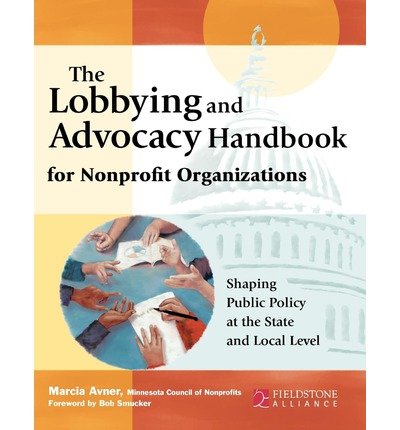Lobbying & Advocacy Handbook for Nonprofit Organizations - Shaping Public Policy at the State & Local Level (02) by Avner, Marcia [Paperback (2002)]