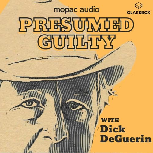 Presumed Guilty with Dick DeGuerin Podcast Por Mopac Audio & Glassbox Media arte de portada