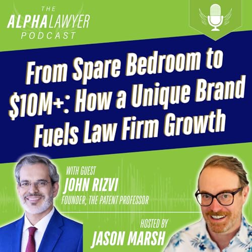 From Spare Bedroom to $10M: How a Unique Brand Fuels Law Firm Growth, with John Rizvi