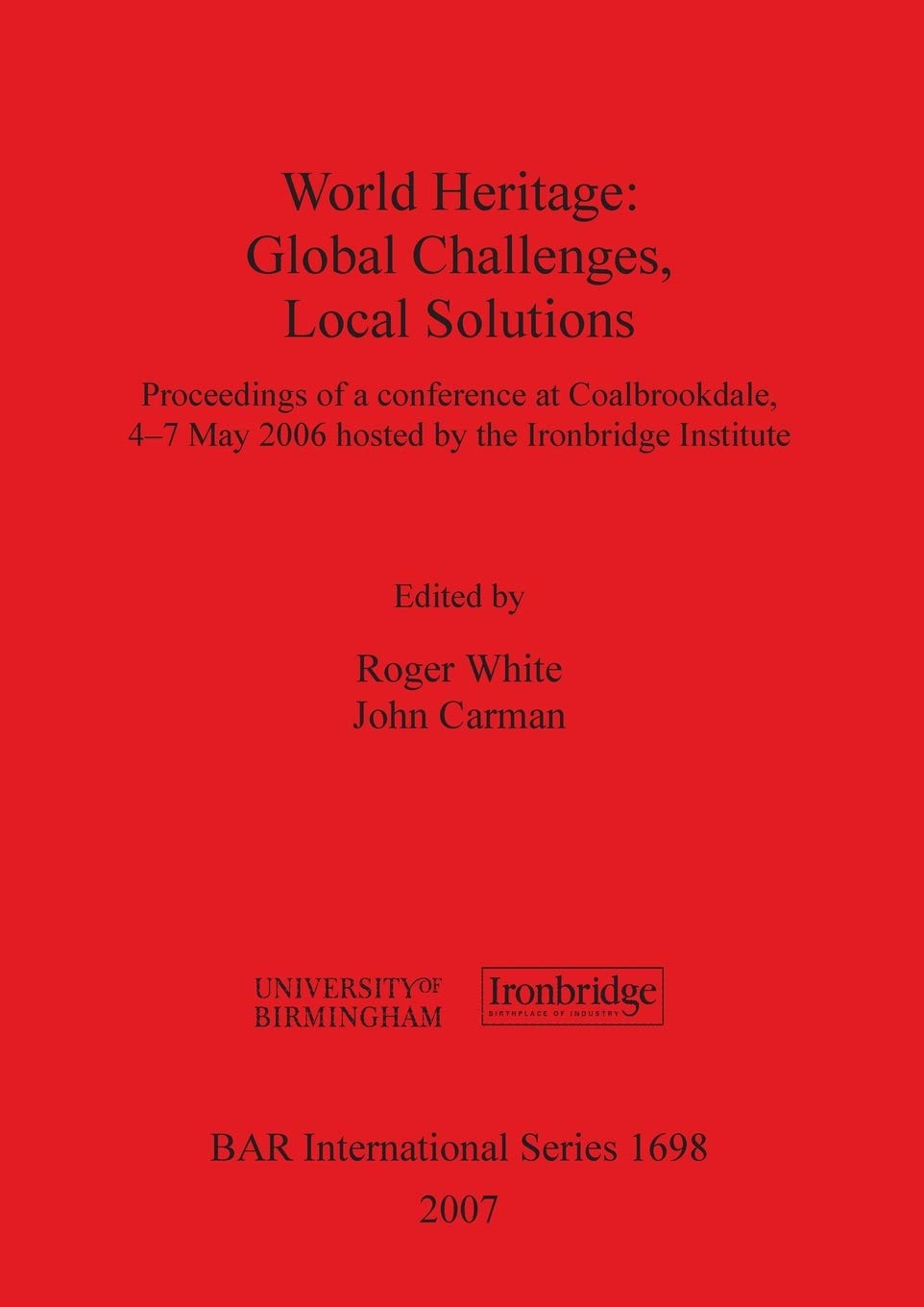 Buy World Heritage: Global Challenges Local Solutions: Proceedings of a conference at Coalbrookdale, 4-7th May 2006 hosted by the Ironbridge Institute: ... Archaeological Reports International Series) — BookShops.in
