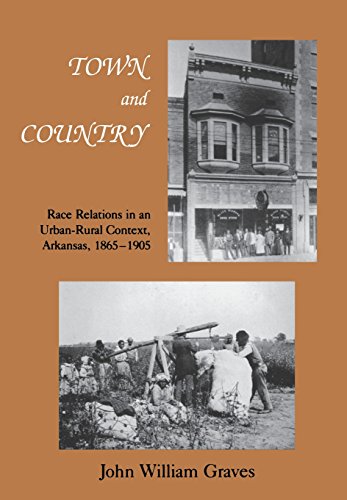 Town and Country: Race Relations in an Urban-Rural Context, Arkansas, 1865–1905 (Black Community Studies)