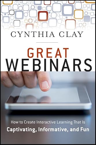 Great Webinars: Create Interactive Learning That Is Captivating, Informative, and Fun