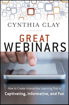 Great Webinars: Create Interactive Learning That Is Captivating, Informative, and Fun-Wow! eBook
