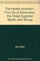 The heretic pharaoh - The Life of Akhenaten, the Great Egyptian Mystic who Broug B002IY01RI Book Cover