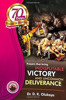 Paperback 70 Days Prayer and Fasting Programme 2017 Edition: Prayers that bring indisputable victory and uncommon deliverance Book