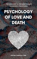 Psychology of Love & Death: Therapeutic Path to Fundamental Balance in Life and Relationships (Psychology and Psychotherapy: Theories and Practices) B0CKTQB5ZW Book Cover