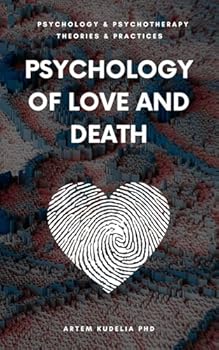 Paperback Psychology of Love & Death: Therapeutic Path to Fundamental Balance in Life and Relationships (Psychology and Psychotherapy: Theories and Practices) Book