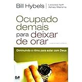 OCUPADO DEMAIS PARA DEIXAR DE ORAR Edição revisada e expandida: Diminuindo o ritmo para estar com Deus (Portuguese Edition)