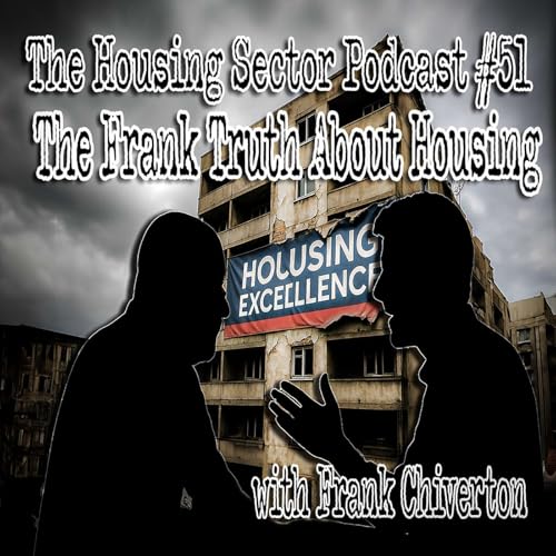 『The Housing Sector Podcast #51 - The Frank Truth About Housing with Frank Chiverton』のカバーアート