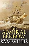 The Admiral Benbow: The Life and Times of a Naval Legend (Hearts of Oak Trilogy)