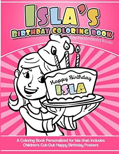 Isla's Birthday Coloring Book Kids Personalized Books: A Coloring Book Personalized for Isla that includes Children's Cut Out Happy Birthday Posters