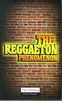 The Reggaeton Phenomenon B004CTF89S Book Cover