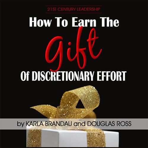 How to Earn the Gift of Discretionary Effort Audiolivro Por Karla Brandau, Douglas Ross capa